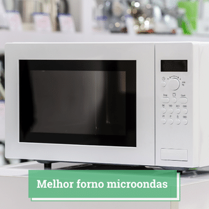 melhor forno microondas