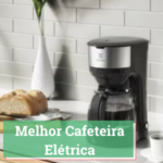 Melhor Cafeteira Elétrica