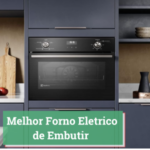Melhor Forno Eletrico de Embutir