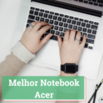 Melhor Notebook Acer