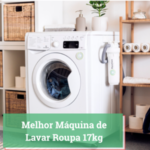 Melhor Máquina de Lavar Roupa 17kg