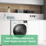 Qual a Melhor Máquina de Lavar Roupa com água Quente