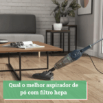 Qual o melhor aspirador de pó com filtro hepa