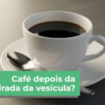 Pode Tomar Café Depois da Retirada da Vesícula? Guia Completo para o Retorno à Cafeína café depois da retirada da vesícula